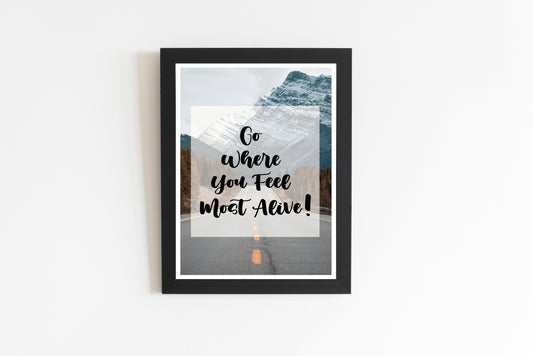 Go Where You Feel Most Alive Quote Poster