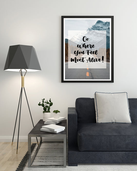 Go Where You Feel Most Alive Quote Poster