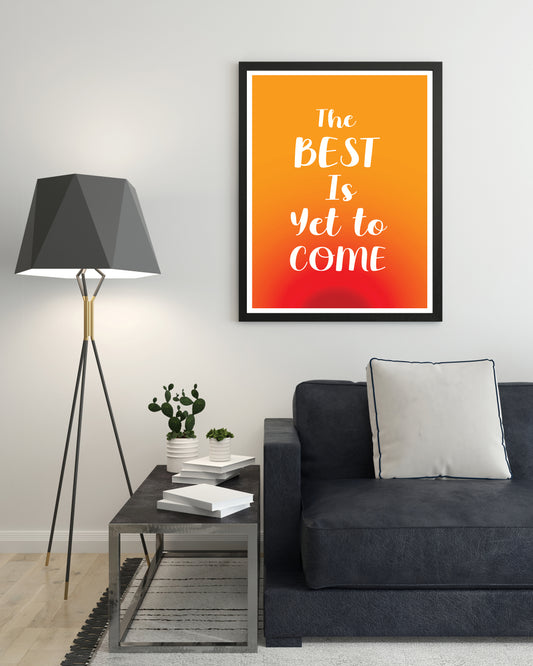 The Best is Yet to Come Quote Poster